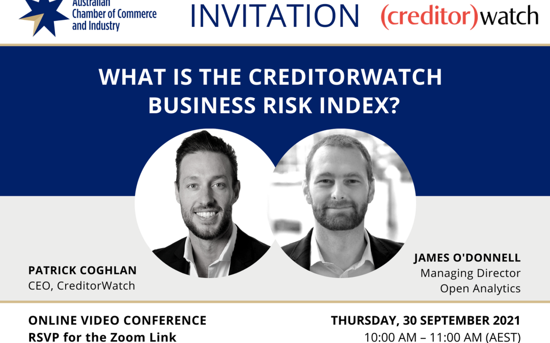 ACCI Video Conference with Patrick Coghlan, CEO, CreditorWatch and James O’Donnell, Managing Director, Open Analytics launching the CreditorWatch Business Risk Index