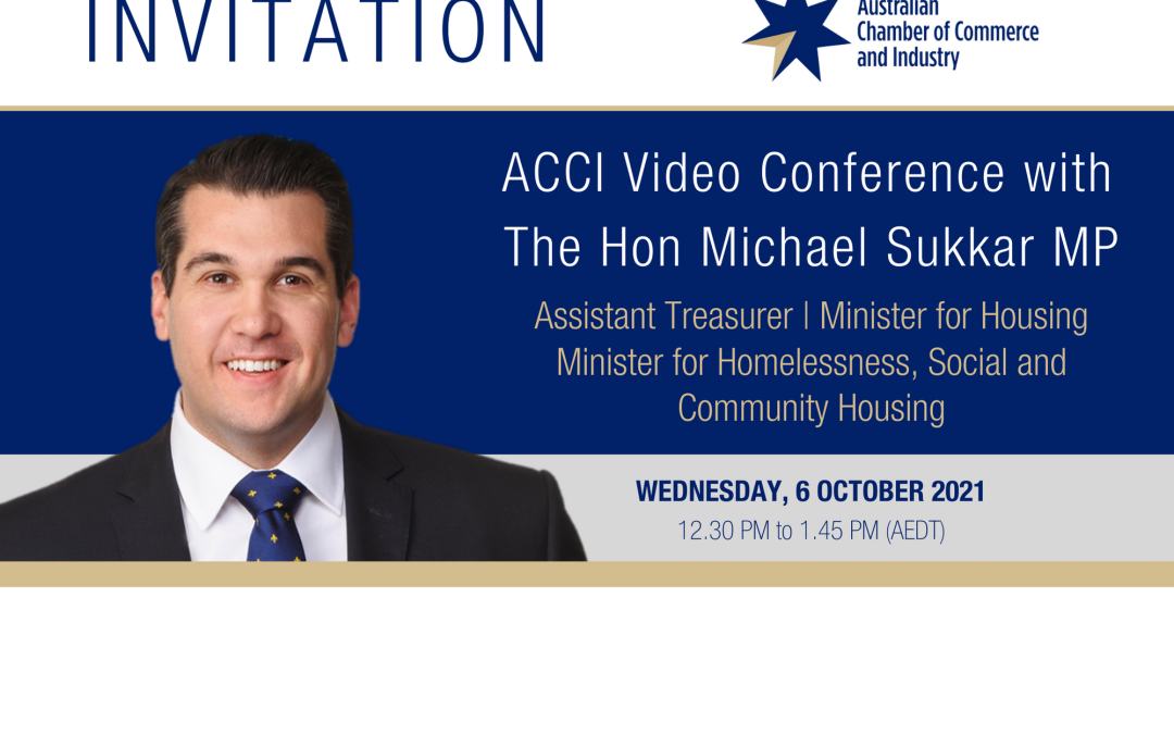 ACCI Video Conference with The Hon Michael Sukkar MP, Assistant Treasurer, Minister for Housing, Minister for Homelessness, Social and Community Housing